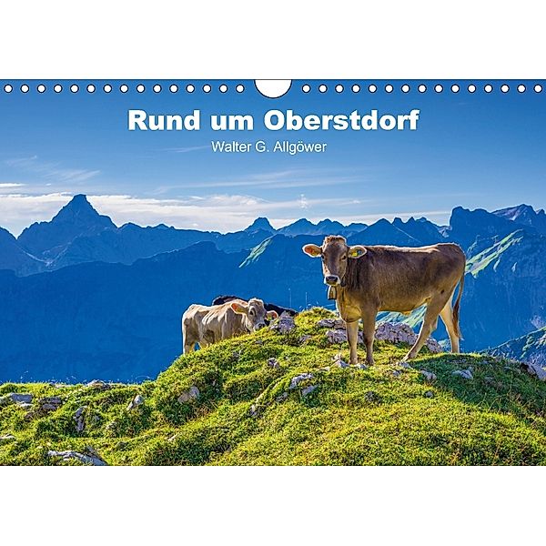 Rund um Oberstdorf (Wandkalender 2018 DIN A4 quer) Dieser erfolgreiche Kalender wurde dieses Jahr mit gleichen Bildern u, Walter G. Allgöwer