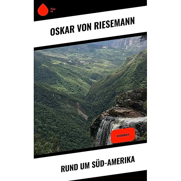 Rund um Süd-Amerika, Oskar von Riesemann