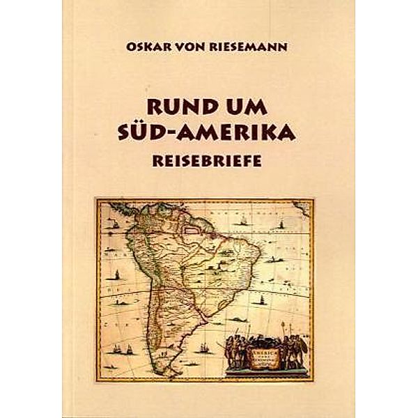 Rund um Süd-Amerika, Oskar von Riesemann