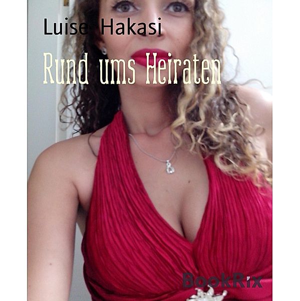 Rund ums Heiraten, Luise Hakasi