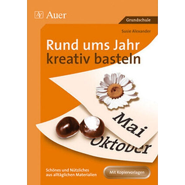 Rund ums Jahr kreativ basteln, Susie Alexander