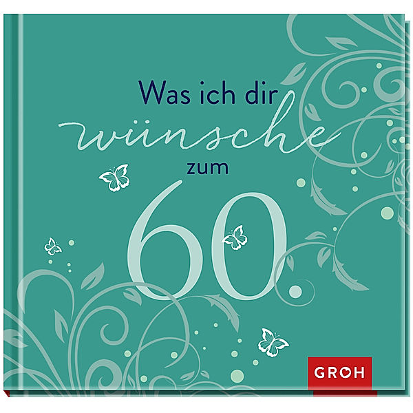 Runde Geburtstage / Was ich dir wünsche zum 60., Groh Verlag