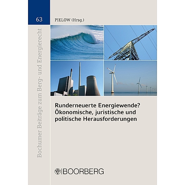 Runderneuerte Energiewende? Ökonomische, juristische und politische Herausforderungen / Bochumer Beiträge zum Berg- und Energierecht