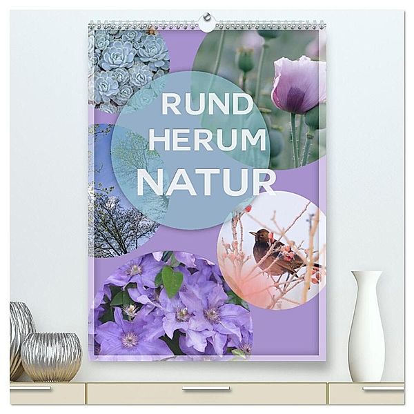 Rundherum Natur (hochwertiger Premium Wandkalender 2024 DIN A2 hoch), Kunstdruck in Hochglanz, Christine B-B Müller