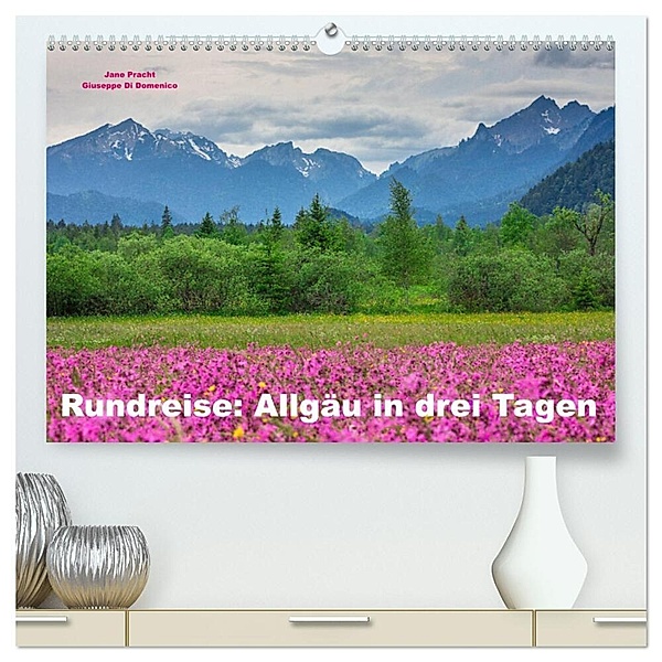 Rundreise: Allgäu in drei Tagen (hochwertiger Premium Wandkalender 2024 DIN A2 quer), Kunstdruck in Hochglanz, Giuseppe Di Domenico und Jane Pracht