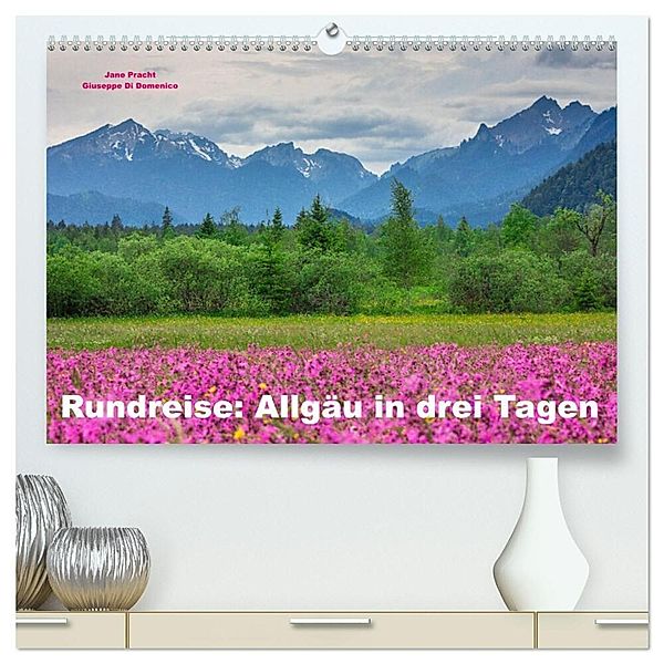 Rundreise: Allgäu in drei Tagen (hochwertiger Premium Wandkalender 2025 DIN A2 quer), Kunstdruck in Hochglanz, Calvendo, Giuseppe Di Domenico und Jane Pracht