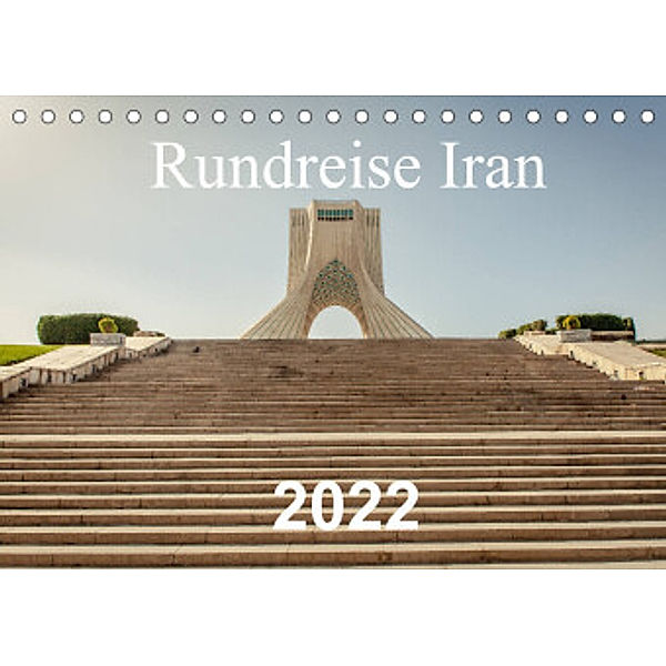 Rundreise Iran (Tischkalender 2022 DIN A5 quer), Philipp Blaschke