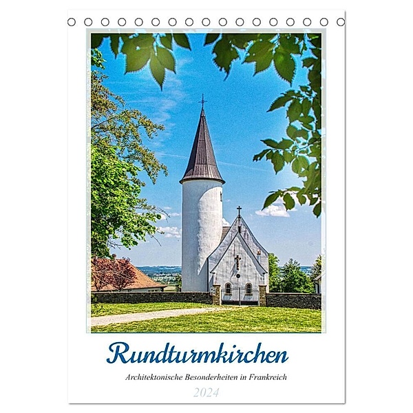 Rundturmkirchen - Architektonische Besonderheiten in Frankreich (Tischkalender 2024 DIN A5 hoch), CALVENDO Monatskalender, Thomas Bartruff