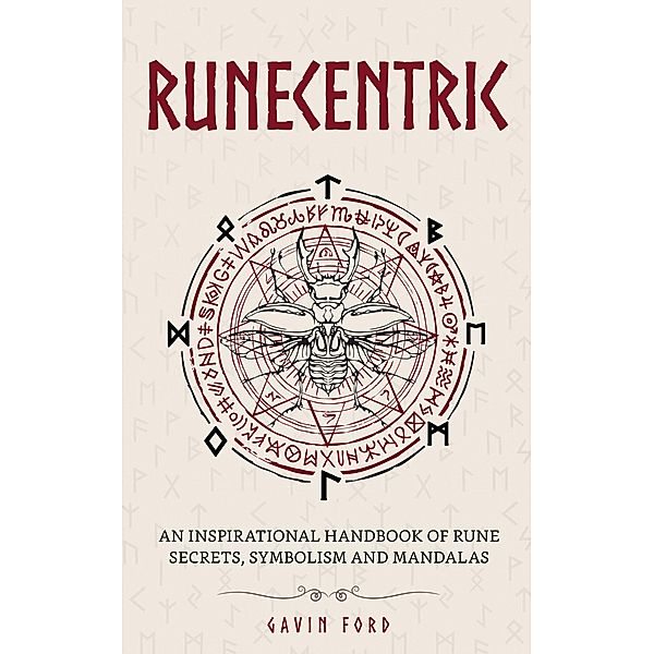 Runecentric: An Inspirational Handbook of Rune Secrets, Symbolism and Mandalas, Gavin Ford