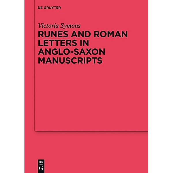 Runes and Roman Letters in Anglo-Saxon Manuscripts / Reallexikon der Germanischen Altertumskunde - Ergänzungsbände Bd.99, Victoria Symons