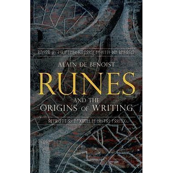 Runes and the Origins of Writing / Arktos Media Ltd., Alain de Benoist