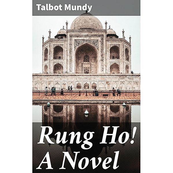 Rung Ho! A Novel, Talbot Mundy