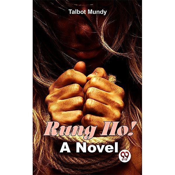 Rung Ho! A Novel, Talbot Mundy