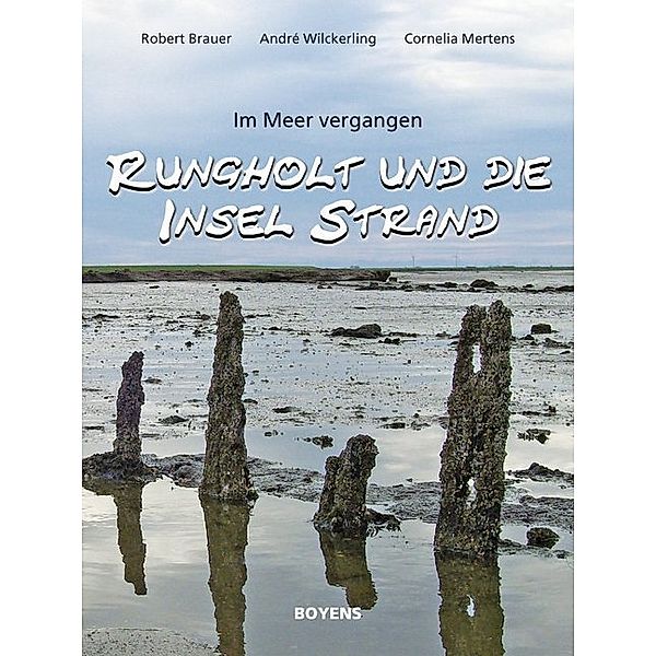 Rungholt und die Insel Strand, Robert Brauer, André Wilckerling, Cornelia Mertens