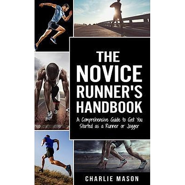 Runner's Handbook A Comprehensive Guide to Get You Started as a Runner or Jogger / Tilcan Group Limited, Charlie Mason