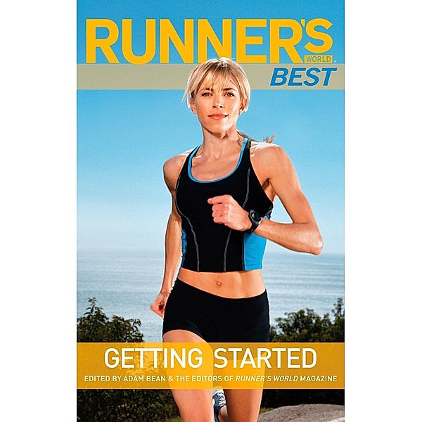 Runner's World Best: Getting Started / Runner's World, Adam Bean, Editors of Runner's World Maga