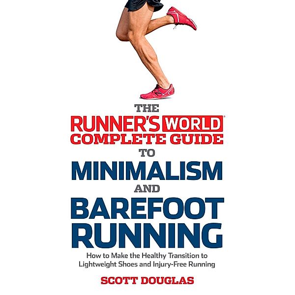 Runner's World Complete Guide to Minimalism and Barefoot Running / Runner's World, Scott Douglas, Editors of Runner's World Maga