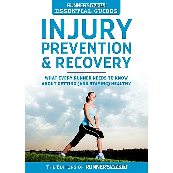 Runner's World Essential Guides: Injury Prevention & Recovery / Runner's World, Editors of Runner's World Maga