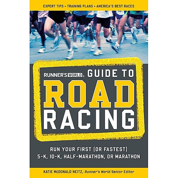 Runner's World Guide to Road Racing / Runner's World, Katie Mcdonald Neitz, Editors of Runner's World Maga