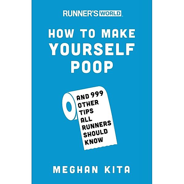 Runner's World How to Make Yourself Poop / Runner's World, Meghan Kita, Editors of Runner's World Maga