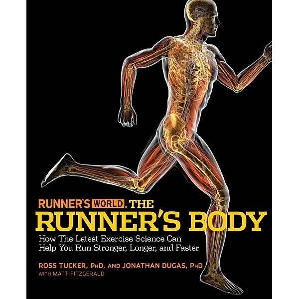 Runner's World The Runner's Body / Runner's World, Ross Tucker, Jonathan Dugas, Matt Fitzgerald, Editors of Runner's World Maga
