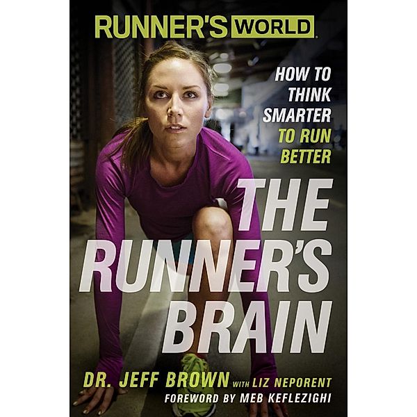 Runner's World The Runner's Brain / Runner's World, Jeff Brown, Liz Neporent, Editors of Runner's World Maga