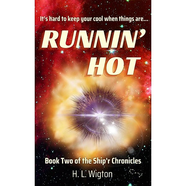 Runnin' Hot (Ship'r Chronicles, #2) / Ship'r Chronicles, H. L. Wigton