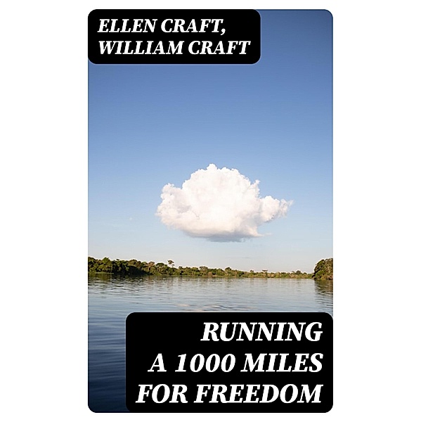 Running a 1000 Miles For Freedom, Ellen Craft, William Craft