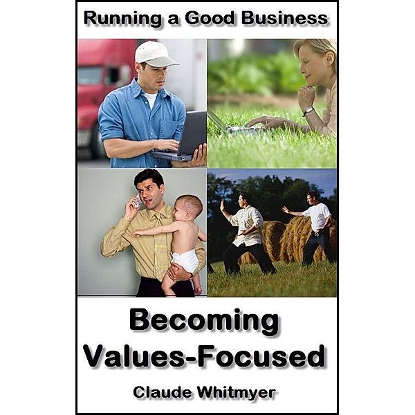 Running a Good Business, Book 3: Becoming Values-Focused, Claude Whitmyer