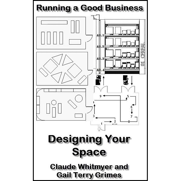 Running a Good Business: Book 7: Designing Your Space, Claude Whitmyer