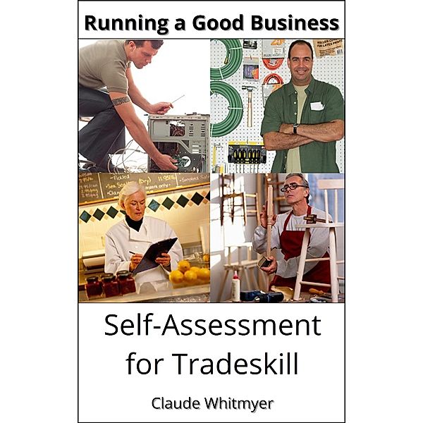 Running a Good Business: Self-Assessment for Tradeskill, Claude Whitmyer