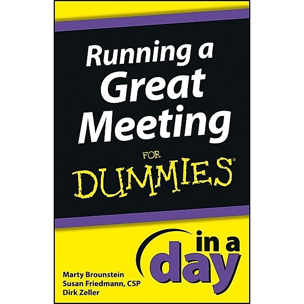 Running a Great Meeting In a Day For Dummies / In A Day For Dummies, Marty Brounstein, Susan Friedmann, Dirk Zeller