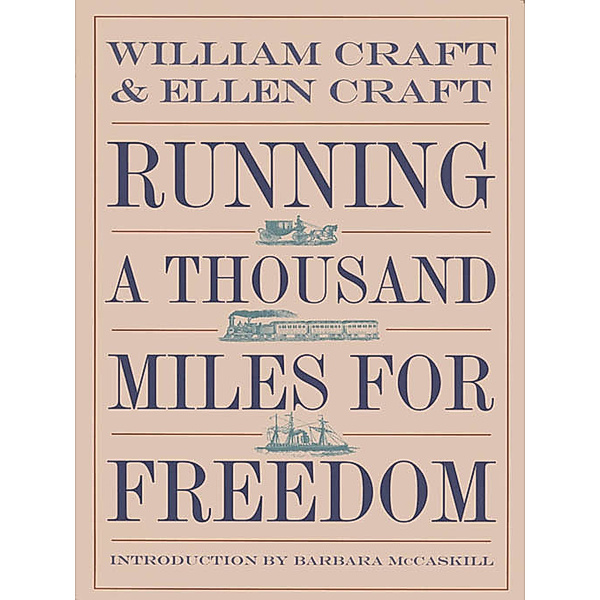 Running a Thousand Miles for Freedom, Ellen Craft, William Craft