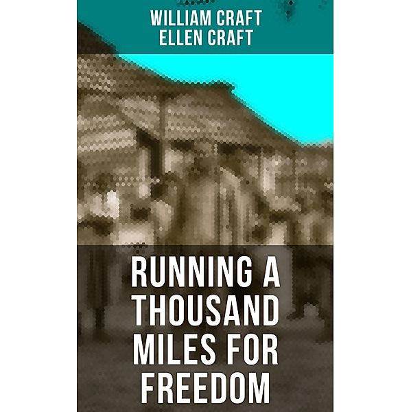 RUNNING A THOUSAND MILES FOR FREEDOM, William Craft, Ellen Craft