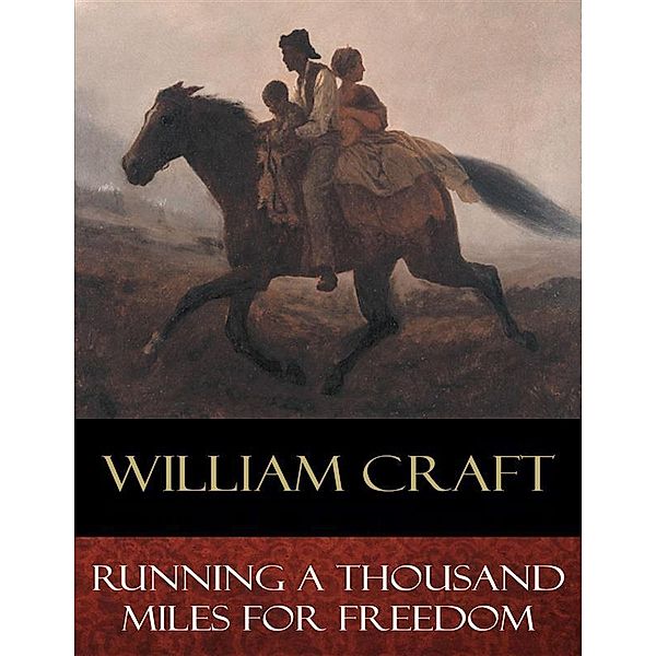 Running a Thousand Miles for Freedom, Ellen Craft, William Craft