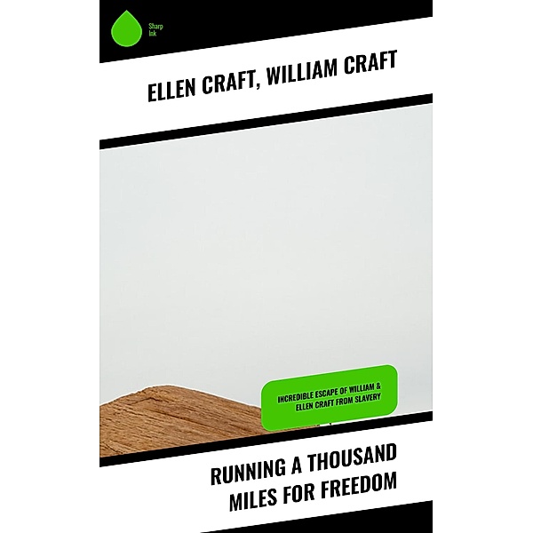 Running A Thousand Miles For Freedom, Ellen Craft, William Craft
