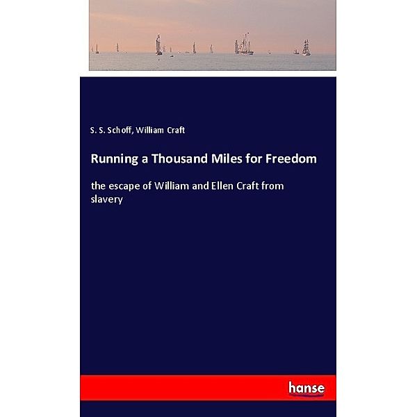 Running a Thousand Miles for Freedom, S. S. Schoff, William Craft