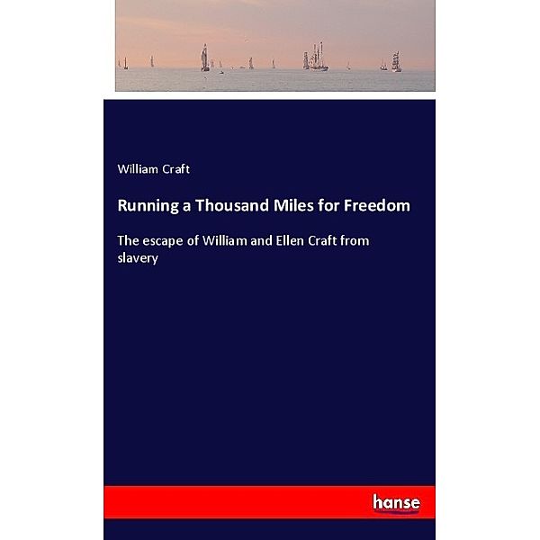 Running a Thousand Miles for Freedom, William Craft