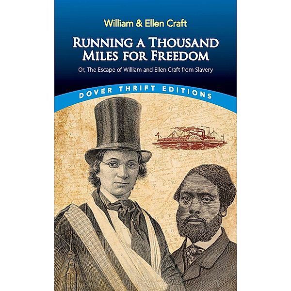 Running a Thousand Miles for Freedom / Dover Thrift Editions: Black History, William and Ellen Craft