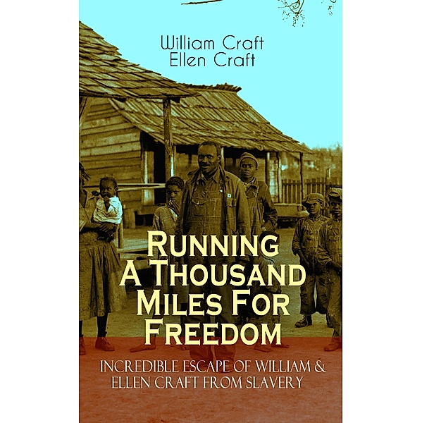 Running A Thousand Miles For Freedom - Incredible Escape of William & Ellen Craft from Slavery, William Craft, Ellen Craft