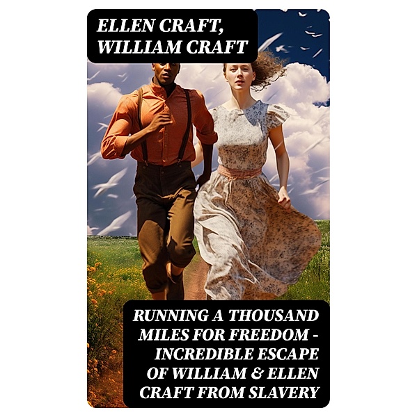 Running A Thousand Miles For Freedom - Incredible Escape of William & Ellen Craft from Slavery, Ellen Craft, William Craft