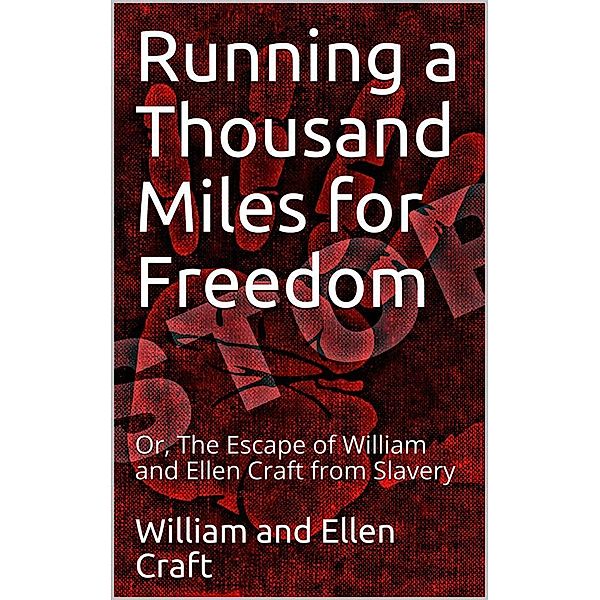 Running a Thousand Miles for Freedom / Or, The Escape of William and Ellen Craft from Slavery, William Craft