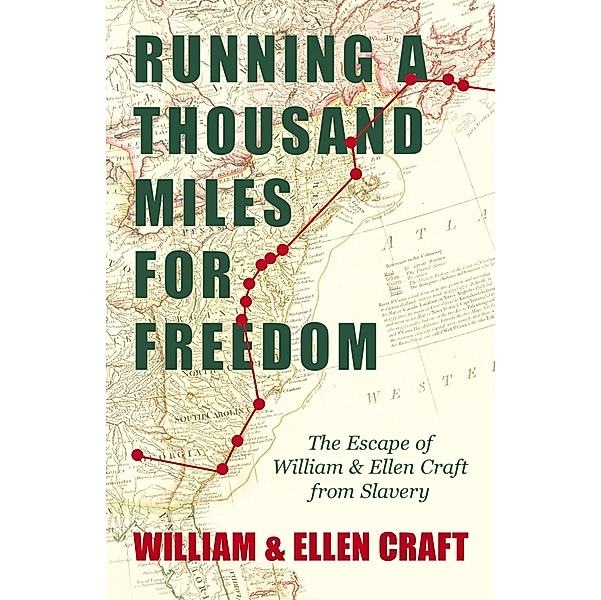 Running a Thousand Miles for Freedom - The Escape of William and Ellen Craft from Slavery, William Craft