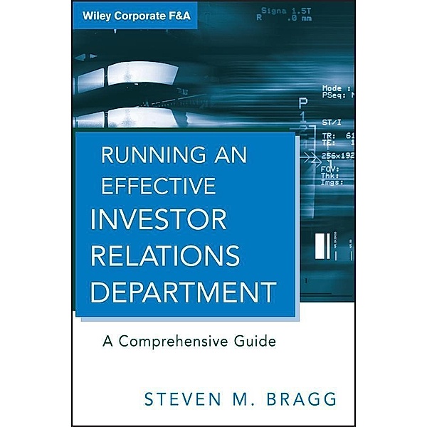 Running an Effective Investor Relations Department / Wiley Corporate F&A, Steven M. Bragg