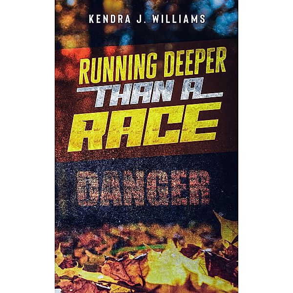 Running Deeper Than A Race / Running, Kendra J. Williams