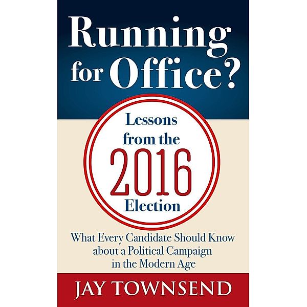 Running for Office? Lessons from the 2016 Election, Jay Townsend