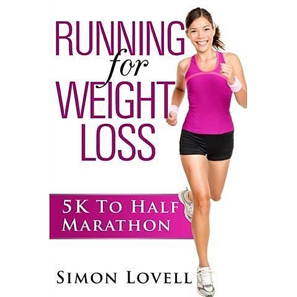 Running For Weight Loss: 5k To Half Marathon, Simon Lovell