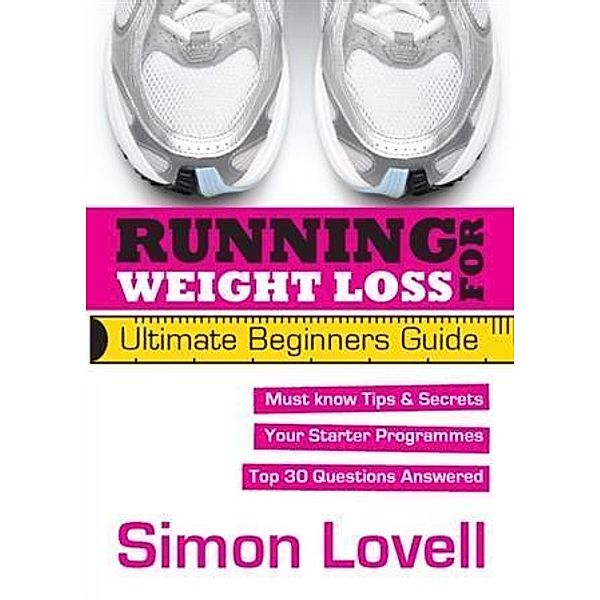 Running For Weight Loss: Ultimate Beginners Guide, Simon Lovell