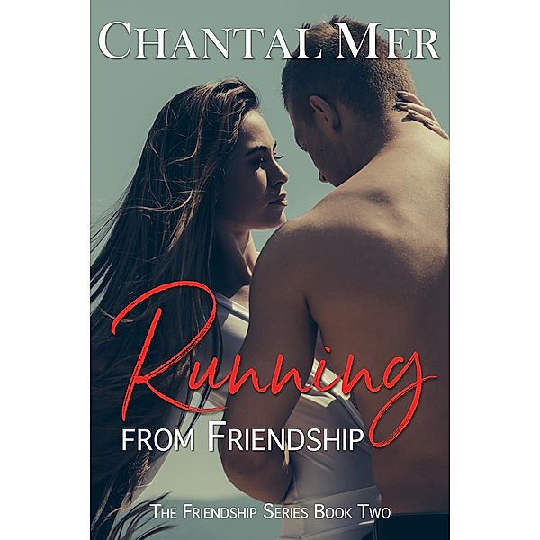Running from Friendship (The Friendship Series, #2) / The Friendship Series, Chantal Mer