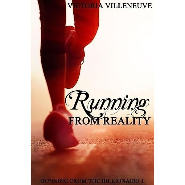 Running from Reality (Running from the Billionaire 1), Victoria Villeneuve